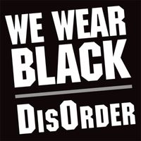 Disorder - We Wear Black