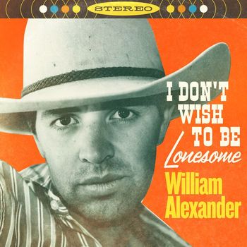 William Alexander - I Don't Wish To Be Lonesome