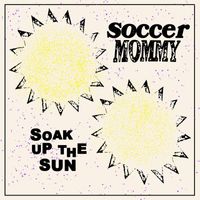 Soccer Mommy - Soak Up The Sun