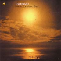 TrinityRoots - Home, Land and Sea