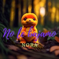 Nora - No le bajamo