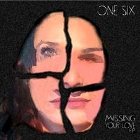 One Six - Missing Your Love