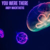 Andy Macktastic - You Were There