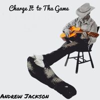 Andrew Jackson - Charge It to the Game (Explicit)
