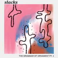 Slacks - The Grammar of Ornament, Pt. 1 (Explicit)