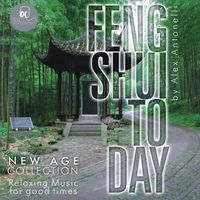 Alex Antonelli - Feng Shui Today (New Age Collection: Relaxing Music For Good Times)