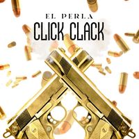 El Perla - Click clack (Explicit)