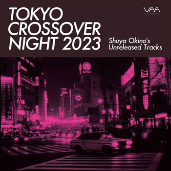 Various Artists - Tokyo Crossover Night 2023 (Shuya Okino’s Unreleased Tracks)