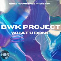 BWK Project - What U Done