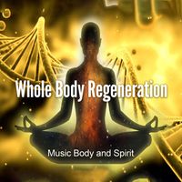 Music Body and Spirit - Whole Body Regeneration