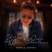 Sergio Torres - un x100to / Que Vuelvas