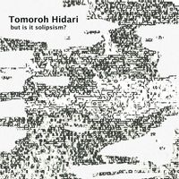 Tomoroh Hidari - But Is It Solipsism?