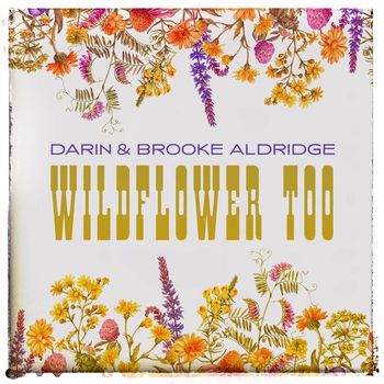 Darin and Brooke Aldridge - Wildflower Too