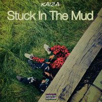 Kaiza - Stuck In The Mud (Explicit)
