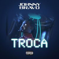Johnny Bravo - TROCA (Explicit)