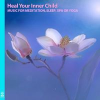 Rising Higher Meditation - Heal Your Inner Child Music for Meditation, Sleep, Spa or Yoga