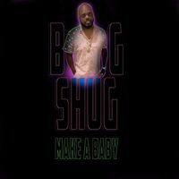 Big Shug - Make a Baby