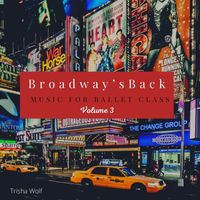 Trisha Wolf - Broadway's Back: Music for Ballet Class, Volume 3