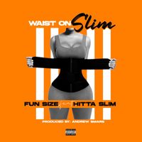 Fun Size - Waist On (feat. Hitta Slim) (Explicit)