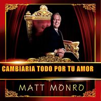 Matt Monro - Cambiaria Todo por Tu Amor