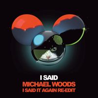Deadmau5 & Chris Lake - I Said (Michael Woods I Said It Again ReEdit)