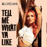 Loredana - Tell Me What Ya Like