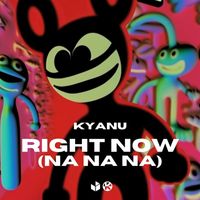 KYANU - Right Now (Na Na Na)