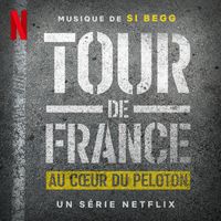 Si Begg - Tour de France: Au Cœur du Peloton (Musique de la Série Netflix)
