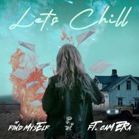 Let's Chill - Find Myself (feat. Cam Era)