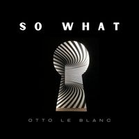 Otto Le Blanc - So What