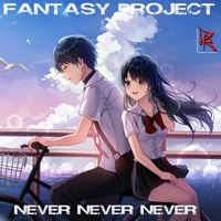 FANTASY PROJECT - Never Never Never