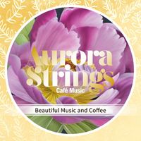 Aurora Strings - Beautiful Music and Coffee