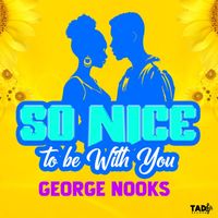 George Nooks - So Nice to be With You