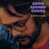 Barenya Saha - Adho Ghumo Ghore