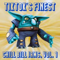 Chill Bill - TikTok's Finest: Chill Bill Jams, Vol. 1
