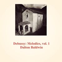 Dalton Baldwin - Debussy : melodies, vol. 1