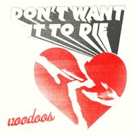 Voodoos - Don't Want It To Die