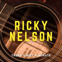 Ricky Nelson - There's Not A Minute