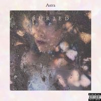 Astra - Buried (Explicit)