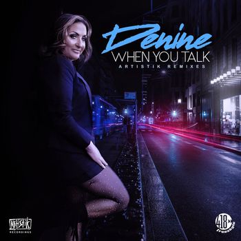 Denine - When You Talk (Artistik Remixes)