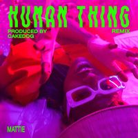 Mattie - Human Thing (Cakedog Remix)