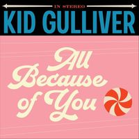 Kid Gulliver - All Because of You