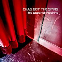 Chas Got the Spins - This Superior Machine (Explicit)