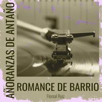Floreal Ruiz - Añoranzas de Antaño - Romance De Barrio