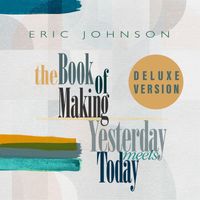 Eric Johnson - The Book of Making / Yesterday Meets Today (Deluxe Version)