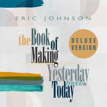 Eric Johnson - The Book of Making / Yesterday Meets Today (Deluxe Version)