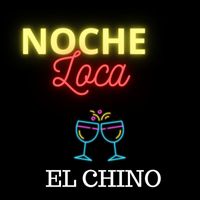 El Chino - NOCHE LOCA
