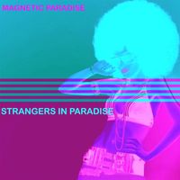 Magnetic Paradise - Strangers In Paradise