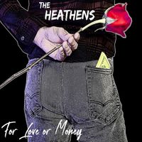 The Heathens - For Love or Money