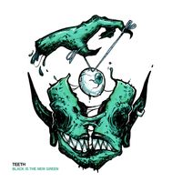 Teeth - Black is the New Green (Explicit)
